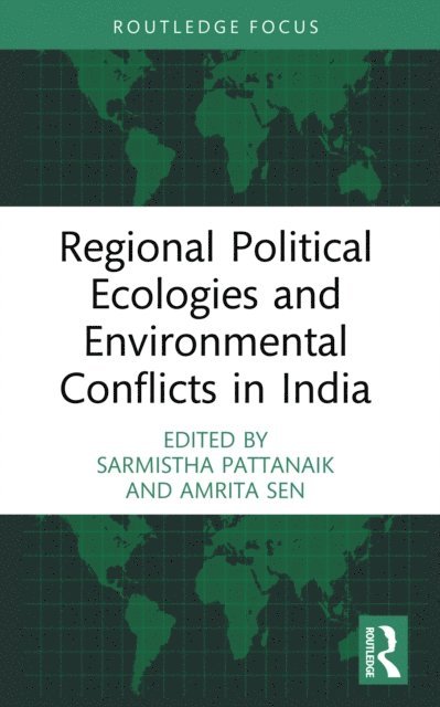 Amrita Sen, Sarmistha Pattanaik - Regional Political Ecologies and Environmental Conflicts in India, E-bok