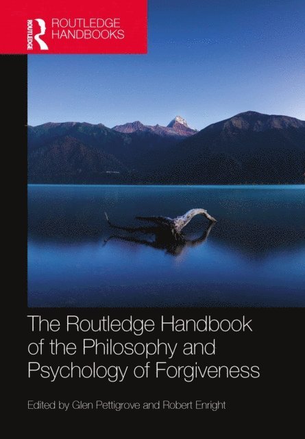 Robert Enright, Glen Pettigrove - Routledge Handbook of the Philosophy and Psychology of Forgiveness, E-bok