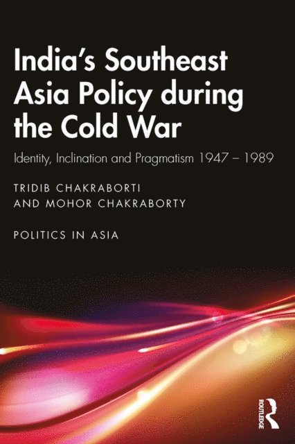 Mohor Chakraborty, Tridib Chakraborti - India's Southeast Asia Policy during the Cold War, E-bok