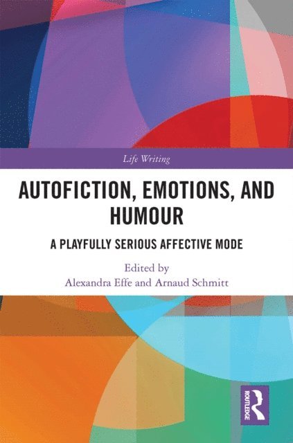 Arnaud Schmitt, Alexandra Effe - Autofiction, Emotions, and Humour, E-bok
