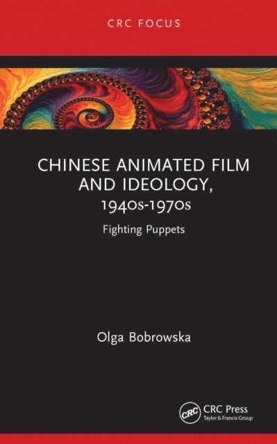 Olga Bobrowska - Chinese Animated Film and Ideology, 1940s-1970s, E-bok