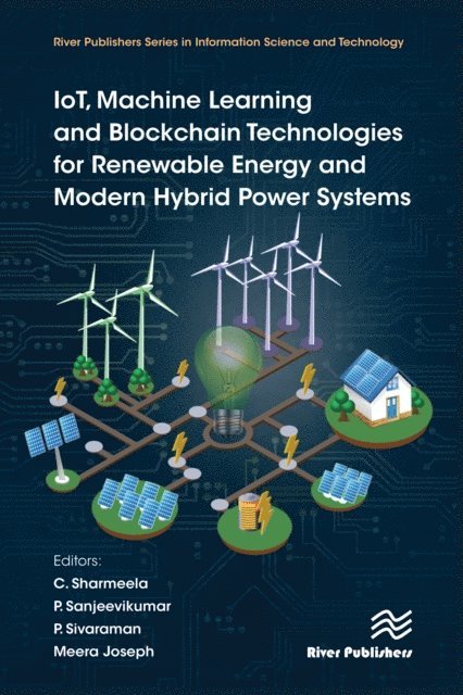 Meera Joseph, P. Sivaraman, P. Sanjeevikumar, C. Sharmeela - IoT, Machine Learning and Blockchain Technologies for Renewable Energy and Modern Hybrid Power Systems, E-bok