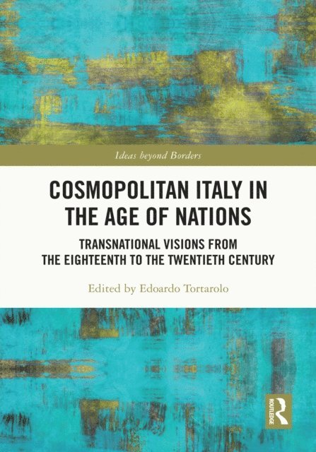 Edoardo Tortarolo - Cosmopolitan Italy in the Age of Nations, E-bok
