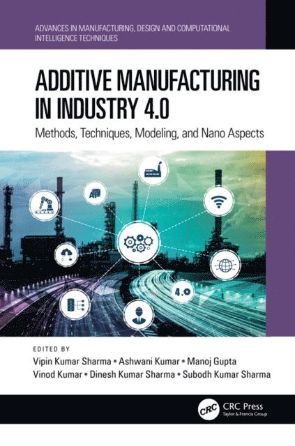 Subodh Kumar Sharma, Dinesh Kumar Sharma, Vinod Kumar, Manoj Gupta, Ashwani Kumar, Vipin Kumar Sharma - Additive Manufacturing in Industry 4.0, E-bok