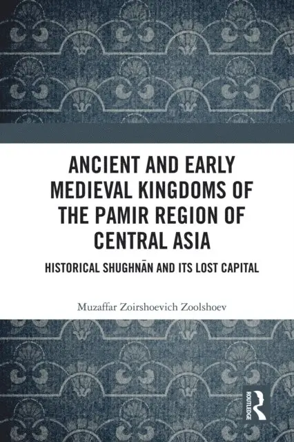 Muzaffar Zoirshoevich Zoolshoev - Ancient and Early Medieval Kingdoms of the Pamir Region of Central Asia, E-bok. Tillgänglighet: Lägg i varukorg