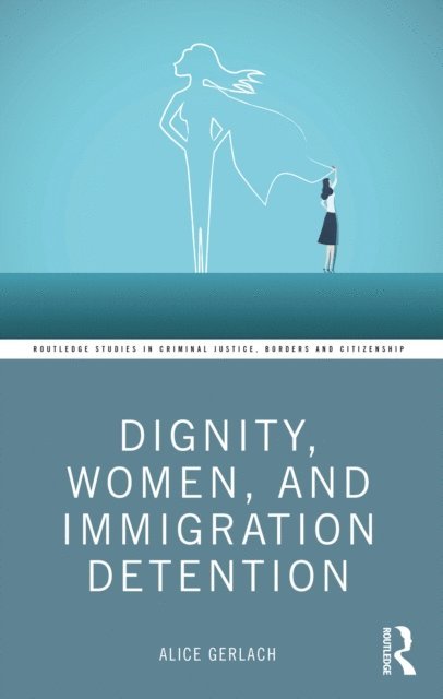 Alice Gerlach - Dignity, Women, and Immigration Detention, E-bok