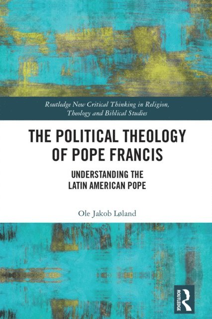 Ole Jakob Loland - Political Theology of Pope Francis, E-bok
