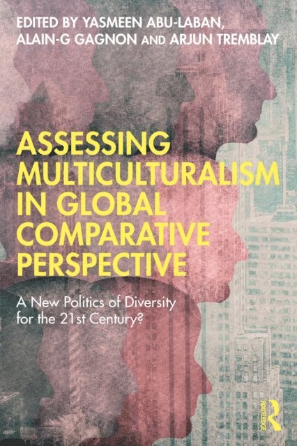 Arjun Tremblay, Alain-G Gagnon, Yasmeen Abu-Laban - Assessing Multiculturalism in Global Comparative Perspective, E-bok