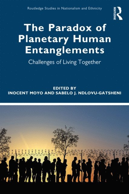 Sabelo J. Ndlovu-Gatsheni, Inocent Moyo - Paradox of Planetary Human Entanglements, E-bok