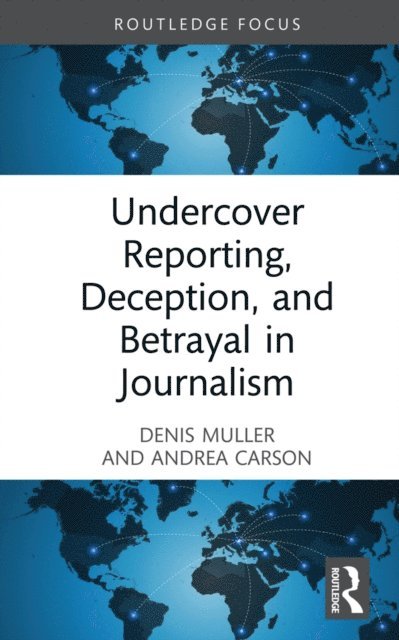 Andrea Carson, Denis Muller - Undercover Reporting, Deception, and Betrayal in Journalism, E-bok