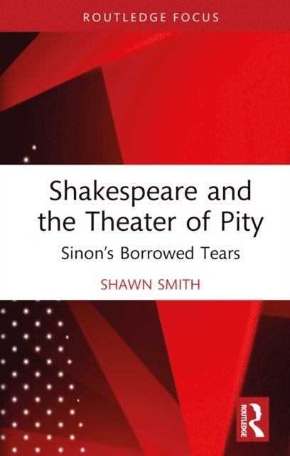 Shawn Smith - Shakespeare and the Theater of Pity, E-bok