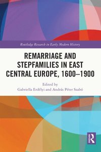 Remarriage and Stepfamilies in East Central Europe, 1600-1900
