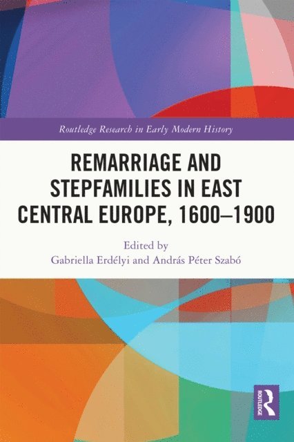 Andras Peter Szabo, Gabriella Erdelyi - Remarriage and Stepfamilies in East Central Europe, 1600-1900, E-bok