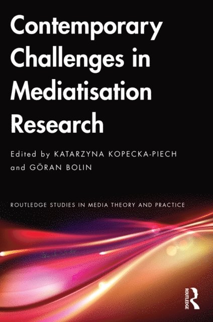 Goran Bolin, Katarzyna Kopecka-Piech - Contemporary Challenges in Mediatisation Research, E-bok