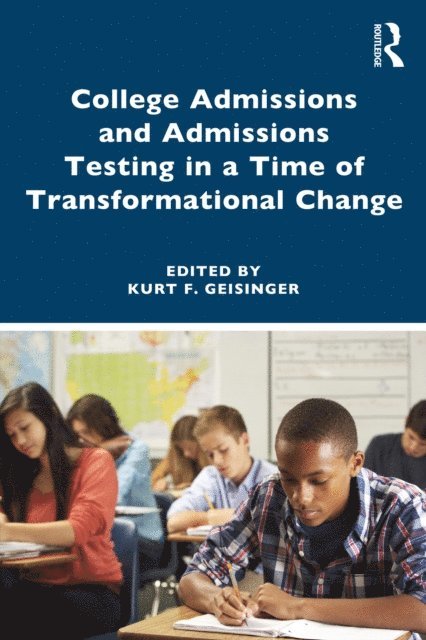 Kurt F. Geisinger - College Admissions and Admissions Testing in a Time of Transformational Change, E-bok