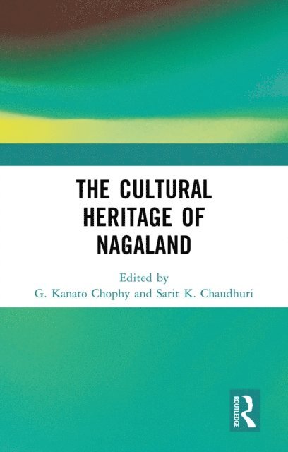 Sarit K. Chaudhuri, G. Kanato Chophy - Cultural Heritage of Nagaland, E-bok