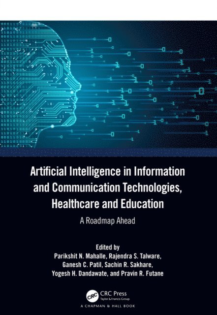 Pravin R Futane, Yogesh H Dandawate, Sachin R Sakhare, Ganesh C Patil, Rajendra S Talware, Parikshit N Mahalle - Artificial Intelligence in Information and Communication Technologies, Healthcare and Education, E-bok