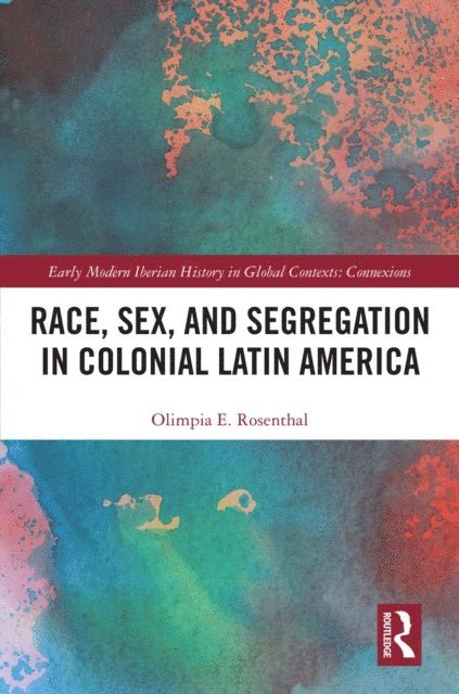 Olimpia Rosenthal - Race, Sex, and Segregation in Colonial Latin America, E-bok