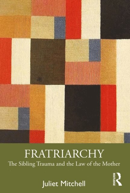Juliet Mitchell - Fratriarchy, E-bok