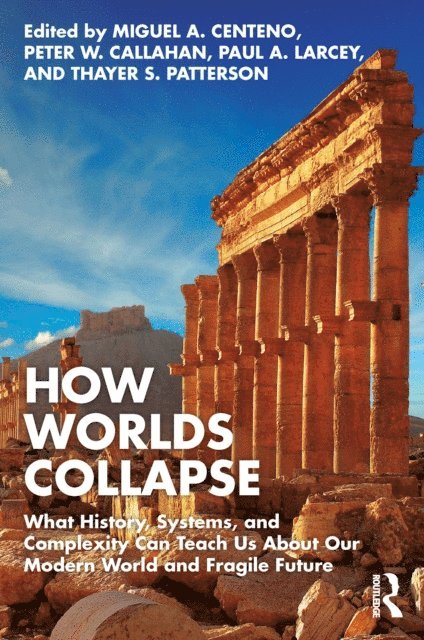 Thayer Patterson, Paul Larcey, Peter Callahan, Miguel Centeno - How Worlds Collapse, E-bok