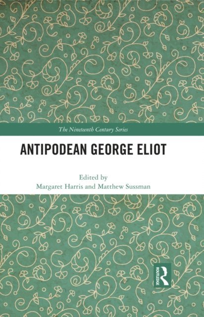 Matthew Sussman, Margaret Harris - Antipodean George Eliot, E-bok