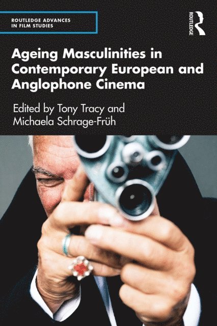 Michaela Schrage-FrAh, Tony Tracy - Ageing Masculinities in Contemporary European and Anglophone Cinema, E-bok