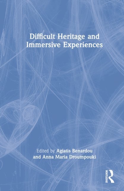 Anna Maria Droumpouki, Agiatis Benardou - Difficult Heritage and Immersive Experiences, E-bok