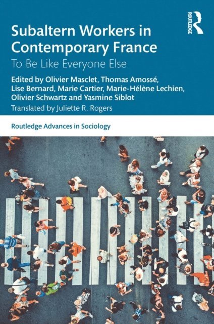 Yasmine Siblot, Olivier Schwartz, Marie-Helene Lechien, Marie Cartier, Lise Bernard, Thomas Amosse, Olivier Masclet - Subaltern Workers in Contemporary France, E-bok