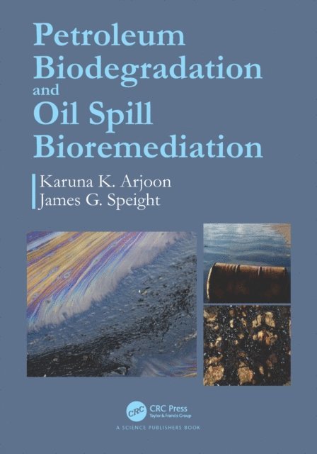 James G. Speight, Karuna K. Arjoon - Petroleum Biodegradation and Oil Spill Bioremediation, E-bok