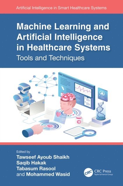 Mohammed Wasid, Tabasum Rasool, Saqib Hakak, Tawseef Ayoub Shaikh - Machine Learning and Artificial Intelligence in Healthcare Systems, E-bok