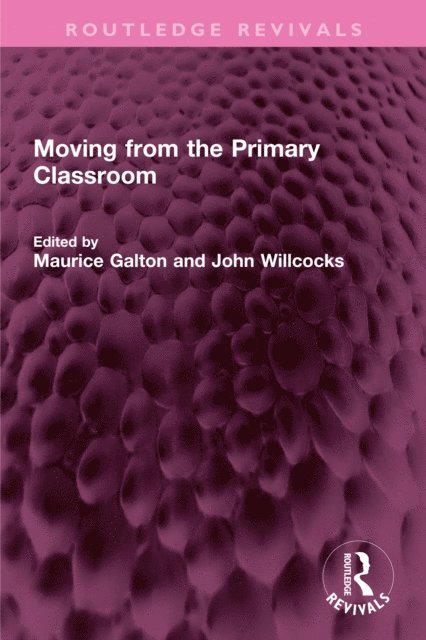 John Willcocks, Maurice Galton - Moving from the Primary Classroom, E-bok
