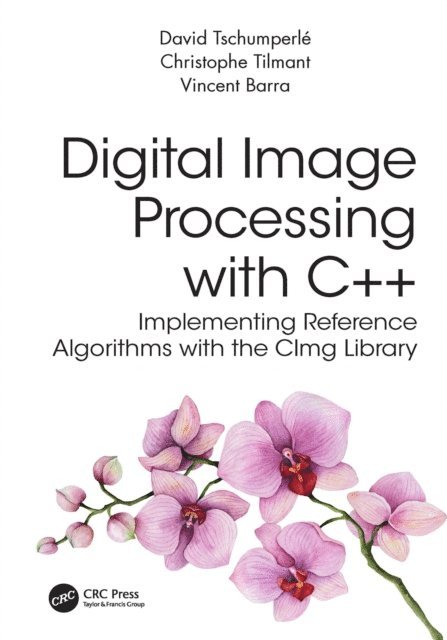 Vincent Barra, Christophe Tilmant, David Tschumperle - Digital Image Processing with C++, E-bok