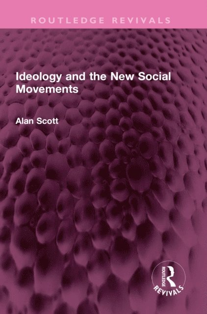 Alan Scott - Ideology and the New Social Movements, E-bok
