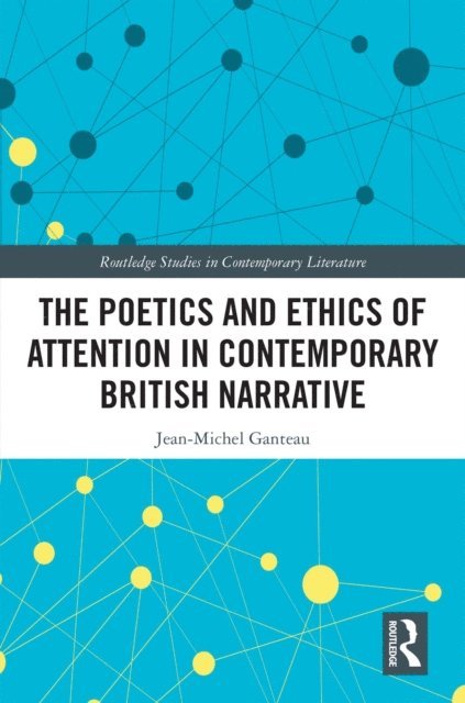 Jean-Michel Ganteau - Poetics and Ethics of Attention in Contemporary British Narrative, E-bok
