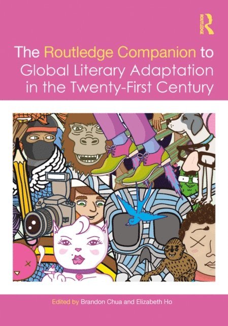 Elizabeth Ho, Brandon Chua - Routledge Companion to Global Literary Adaptation in the Twenty-First Century, E-bok
