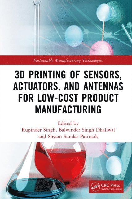 Shyam Sundar Pattnaik, Balwinder Singh Dhaliwal, Rupinder Singh - 3D Printing of Sensors, Actuators, and Antennas for Low-Cost Product Manufacturing, E-bok