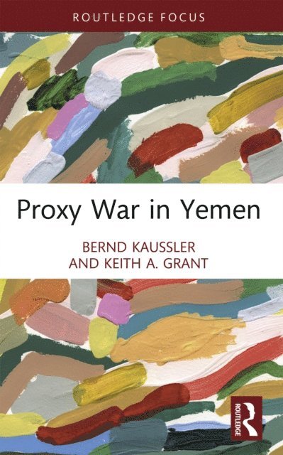 Keith A. Grant, Bernd Kaussler - Proxy War in Yemen, E-bok