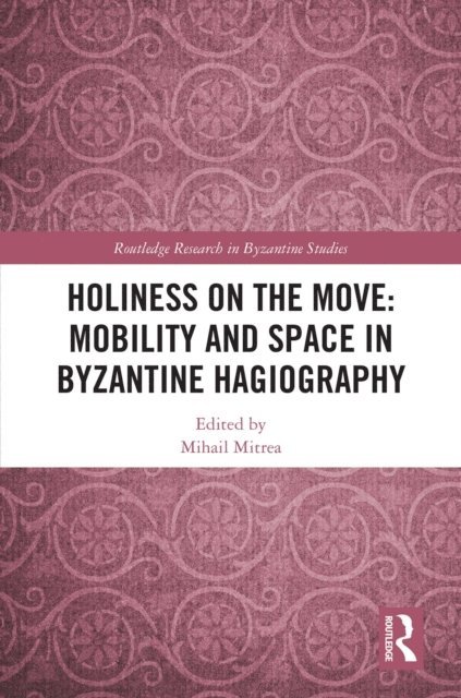Mihail Mitrea - Holiness on the Move: Mobility and Space in Byzantine Hagiography, E-bok