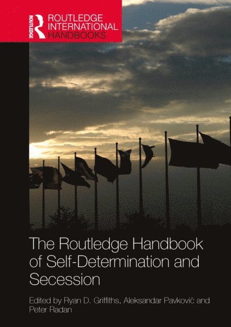 Peter Radan, Aleksandar PavkoviA‡, Ryan D. Griffiths - Routledge Handbook of Self-Determination and Secession, E-bok