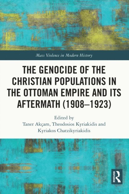 Kyriakos Chatzikyriakidis, Theodosios Kyriakidis, Taner Akcam - Genocide of the Christian Populations in the Ottoman Empire and its Aftermath (1908-1923), E-bok