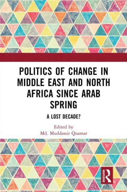 Md. Muddassir Quamar - Politics of Change in Middle East and North Africa since Arab Spring, E-bok