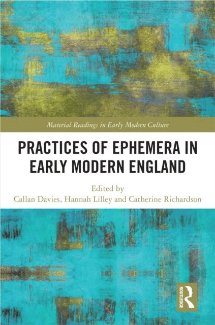 Catherine Richardson, Hannah Lilley, Callan Davies - Practices of Ephemera in Early Modern England, E-bok