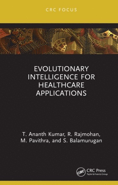 S. Balamurugan, M. Pavithra, R. Rajmohan, T. Ananth Kumar - Evolutionary Intelligence for Healthcare Applications, E-bok