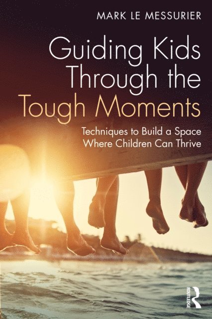 Mark Le Messurier - Guiding Kids Through the Tough Moments, E-bok
