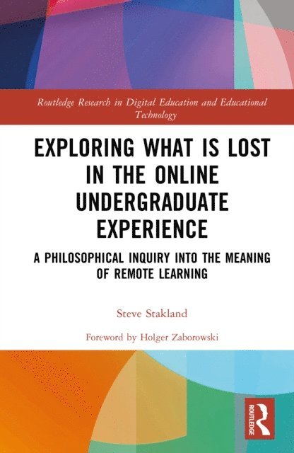 Steve Stakland - Exploring What is Lost in the Online Undergraduate Experience, E-bok