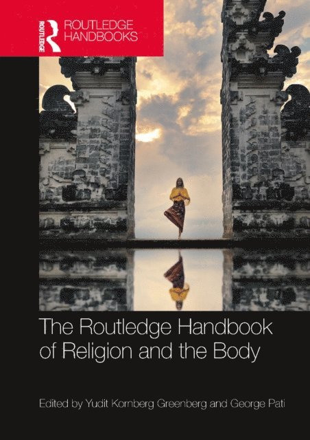 George Pati, Yudit Kornberg Greenberg - Routledge Handbook of Religion and the Body, E-bok