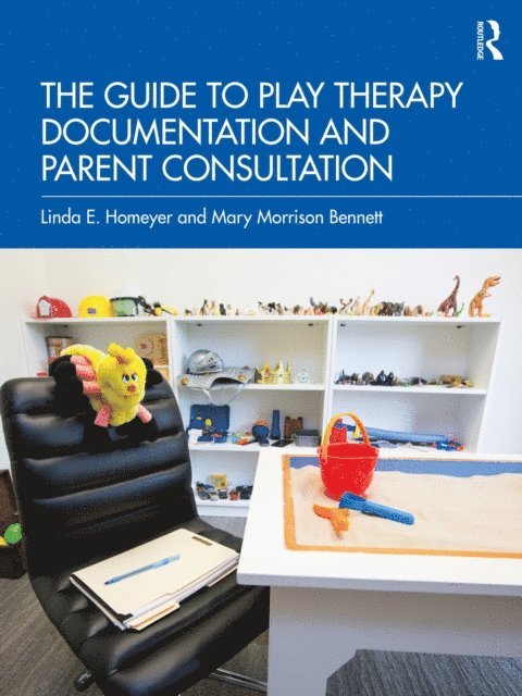 Mary Morrison Bennett, Linda E. Homeyer - Guide to Play Therapy Documentation and Parent Consultation, E-bok