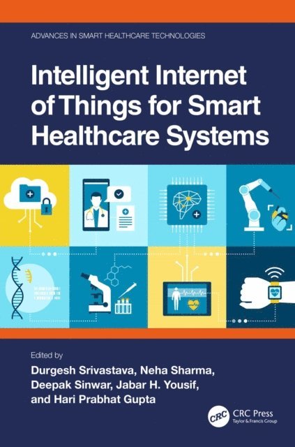 Hari Prabhat Gupta, Jabar H. Yousif, Deepak Sinwar, Neha Sharma, Durgesh Srivastava - Intelligent Internet of Things for Smart Healthcare Systems, E-bok