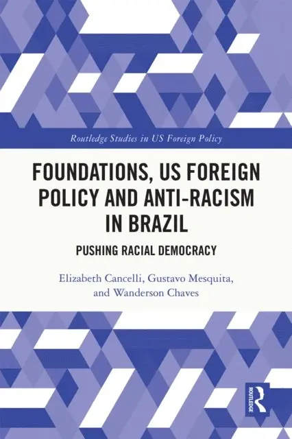 Wanderson Chaves, Gustavo Mesquita, Elizabeth Cancelli - Foundations, US Foreign Policy and Anti-Racism in Brazil, E-bok. Tillgänglighet: Lägg i varukorg