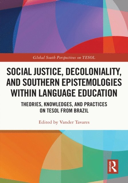 Vander Tavares - Social Justice, Decoloniality, and Southern Epistemologies within Language Education, E-bok